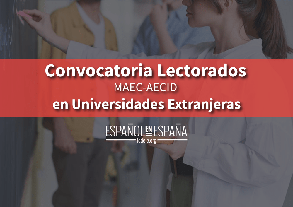 Convocatoria de Lectorados MAEC-AECID en Universidades Extranjeras para el curso 2021/2022