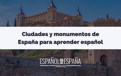 Aprender español en España: ciudades y monumentos