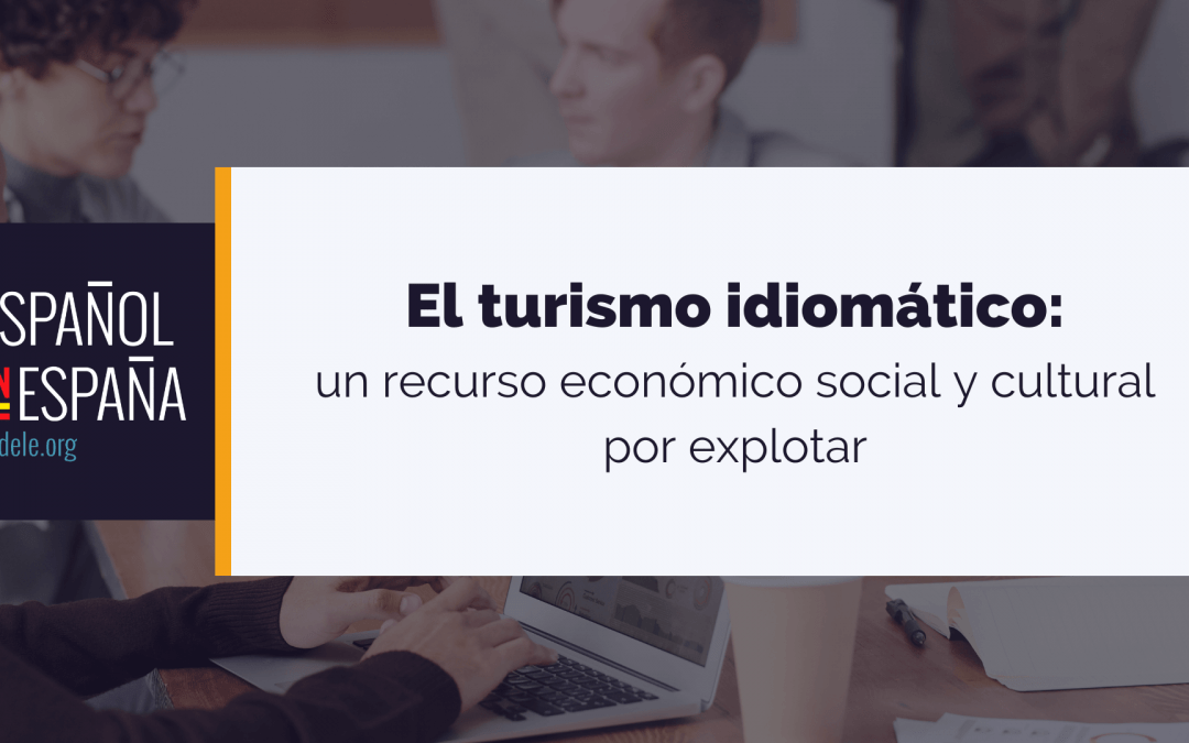 El turismo idiomático: un recurso económico social y cultural por explotar