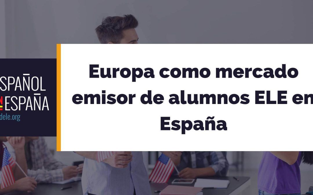 Europa como mercado emisor de alumnos ELE en España