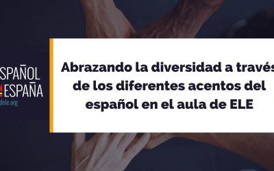 Abrazando la diversidad a través de los diferentes acentos del español en el aula de ELE