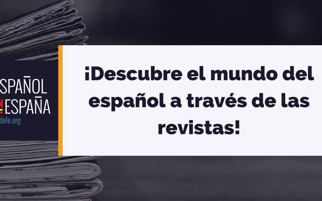 ¡Descubre el mundo del español a través de las revistas!