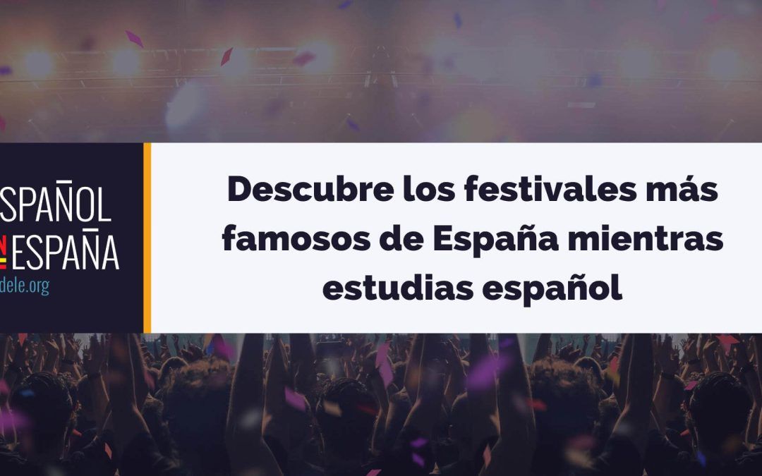 Descubre los festivales más famosos de España mientras estudias español