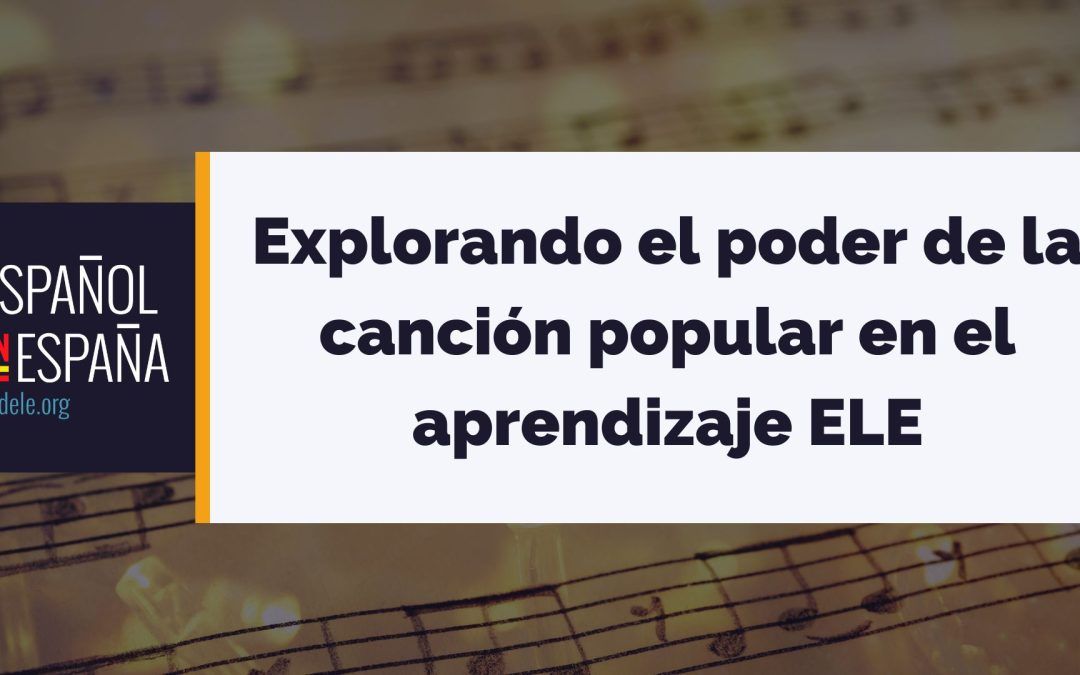 Explorando el poder de la canción popular en el aprendizaje ELE