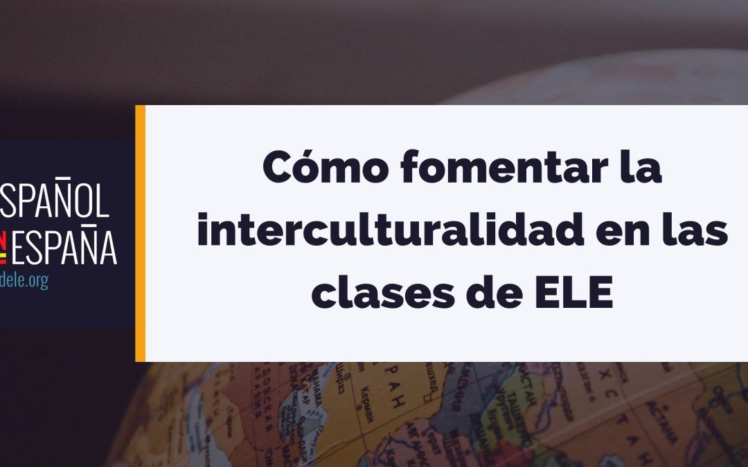 Cómo fomentar la interculturalidad en las clases de ELE