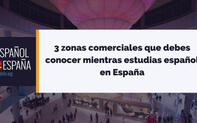 3 zonas comerciales que tienes que conocer mientras estudias español en España