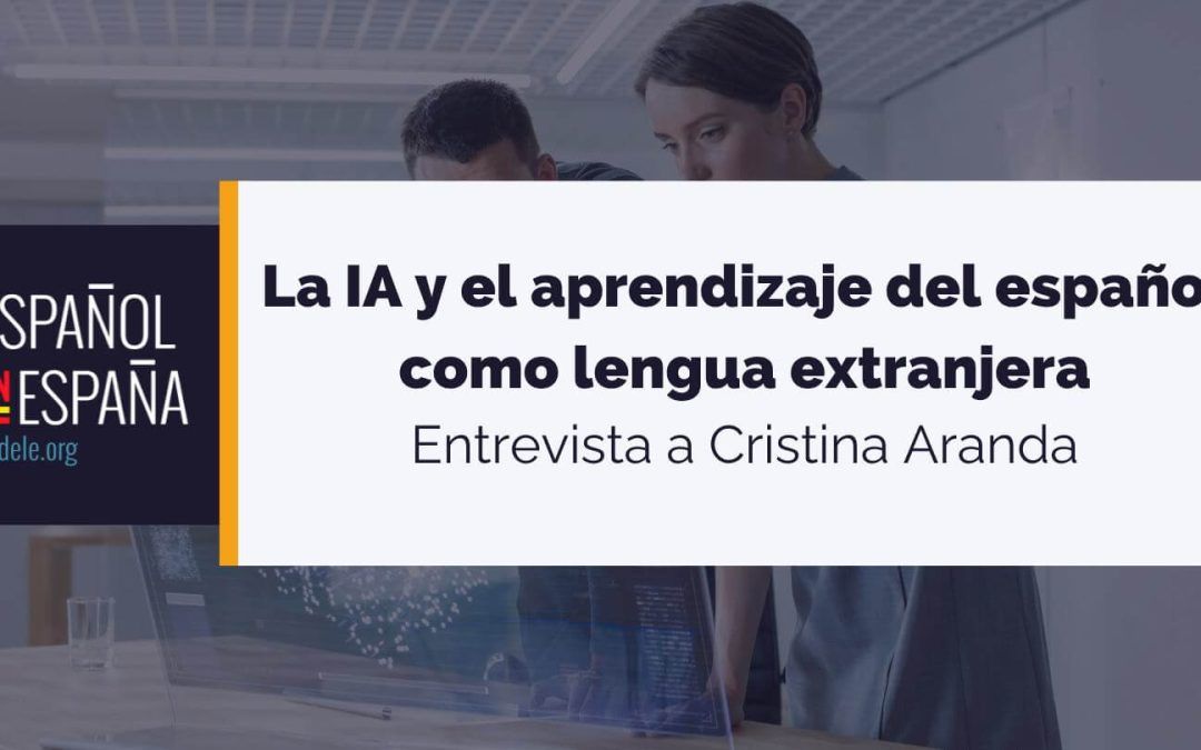Entrevista a Cristina Aranda: La IA y el aprendizaje del español como lengua extranjera