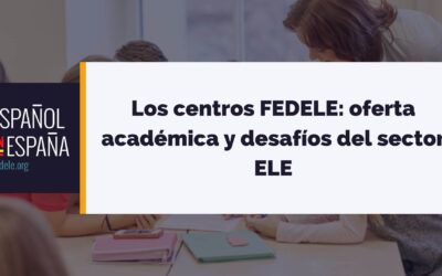 Los centros FEDELE: oferta académica y desafíos del sector ELE