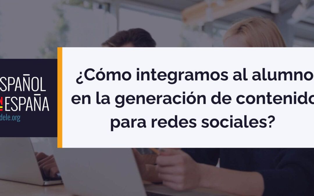 ¿Cómo integramos al alumno en la generación de contenido para redes sociales? 