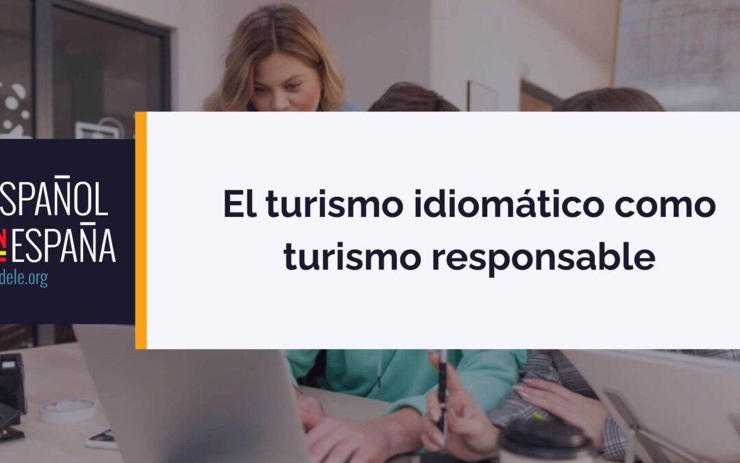 El turismo idiomático como turismo responsable